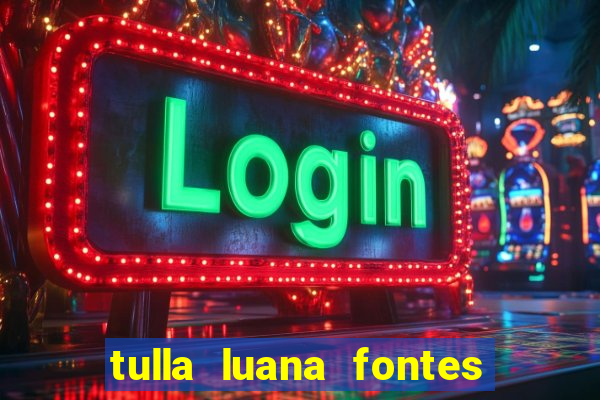 tulla luana fontes dos santos